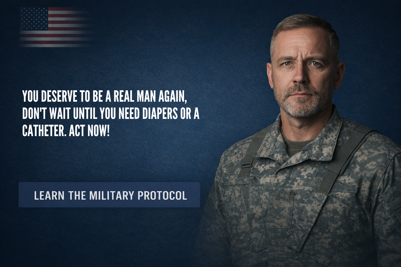 you deserve to be a real man again, don't wait until you need diapers or a catheter. act now!